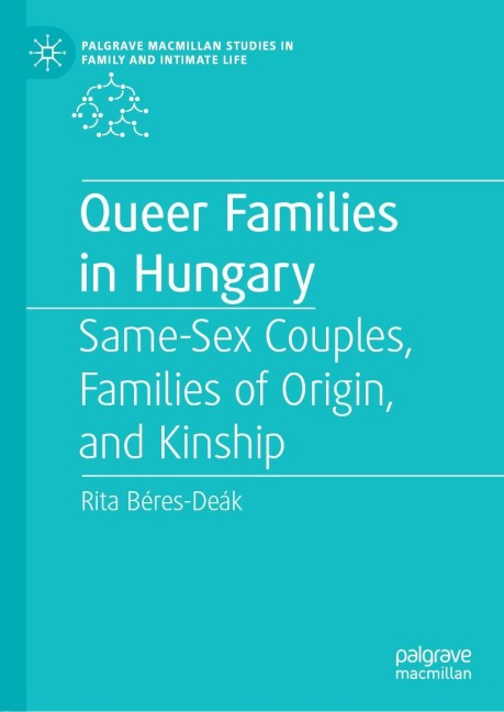 Queer Families in Hungary Same-Sex Couples, Families of Origin, and Kinship
