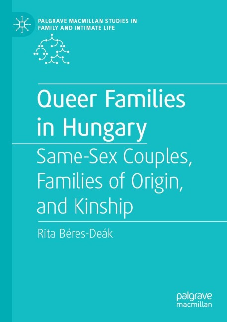 Queer Families in Hungary Same-Sex Couples, Families of Origin, and Kinship