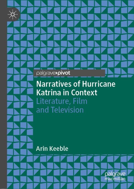 Narratives of Hurricane Katrina in Context: Literature, Film and Television
