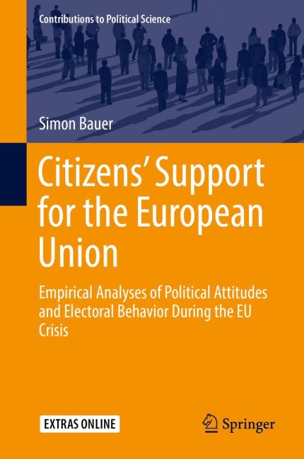 Citizens Support for the European Union: Empirical Analyses of Political Attitudes and Electoral Behavior During the EU Crisis