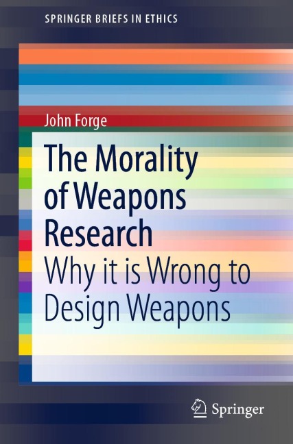 The Morality of Weapons Research: Why it is Wrong to Design Weapons
