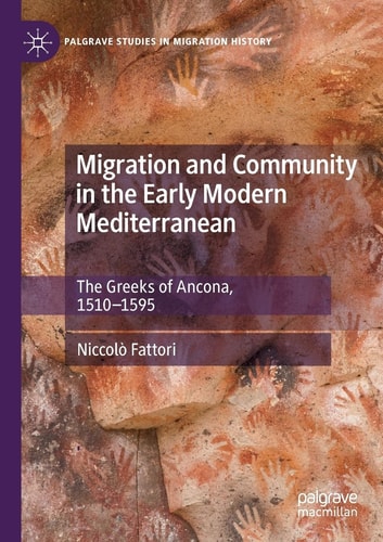 Migration and Community in the Early Modern Mediterranean The Greeks of Ancona, 1510-1595