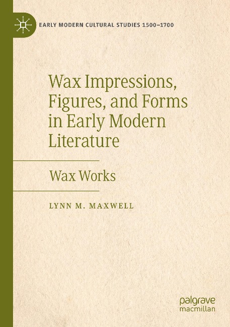 Wax Impressions, Figures, and Forms in Early Modern Literature: Wax Works
