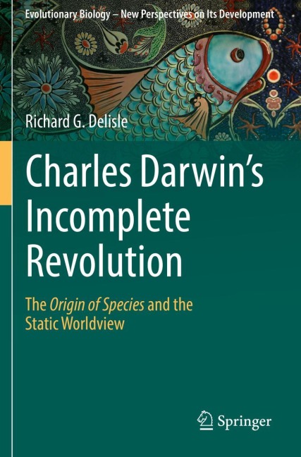 Charles Darwins Incomplete Revolution: The Origin of Species and the Static Worldview