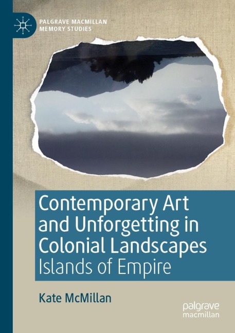 Contemporary Art and Unforgetting in Colonial Landscapes: Islands of Empire