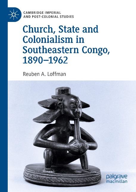 Church, State and Colonialism in Southeastern Congo, 1890-1962