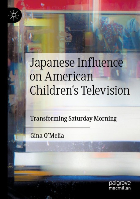Japanese Influence on American Childrens Television: Transforming Saturday Morning