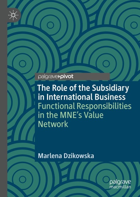 The Role of the Subsidiary in International Business: Functional Responsibilities in the MNEs Value Network