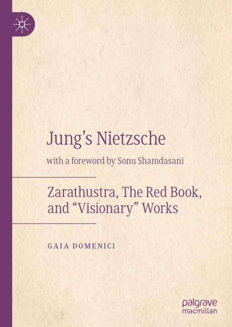 Jungs Nietzsche: Zarathustra, The Red Book, and Visionary Works