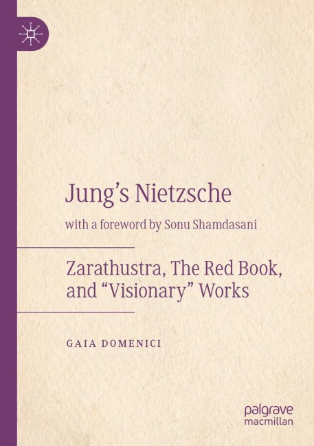 Jungs Nietzsche: Zarathustra, The Red Book, and Visionary Works