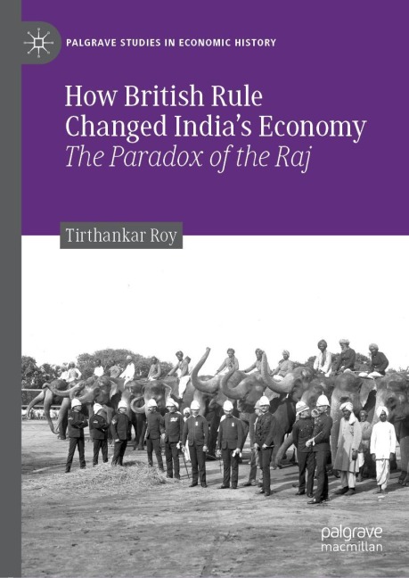 How British Rule Changed Indias Economy: The Paradox of the Raj