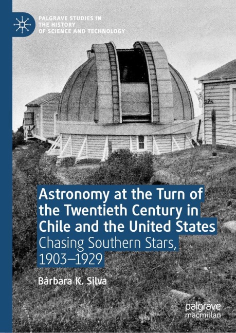 Astronomy at the Turn of the Twentieth Century in Chile and the United States: Chasing Southern Stars, 1903-1929