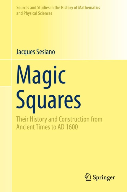 Magic Squares: Their History and Construction from Ancient Times to AD 1600