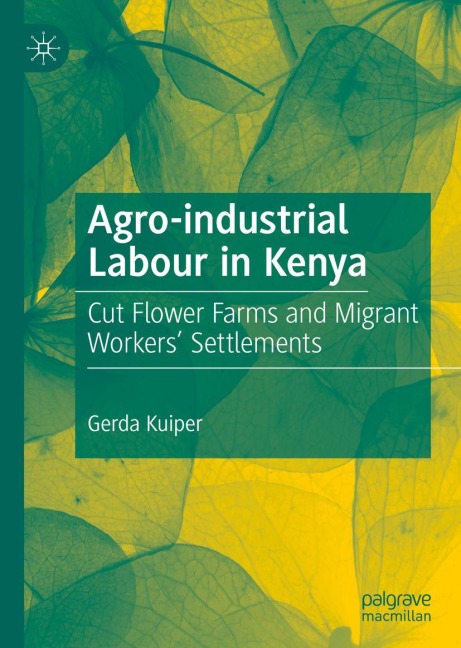 Agro-industrial Labour in Kenya: Cut Flower Farms and Migrant Workers Settlements