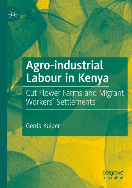 Agro-industrial Labour in Kenya: Cut Flower Farms and Migrant Workers Settlements