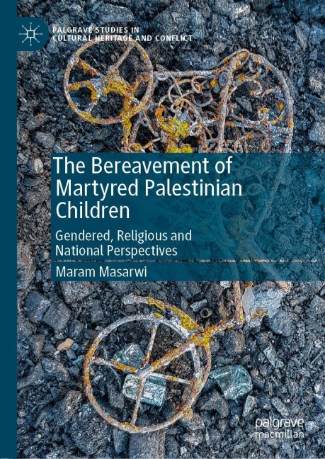 The Bereavement of Martyred Palestinian Children: Gendered, Religious and National Perspectives