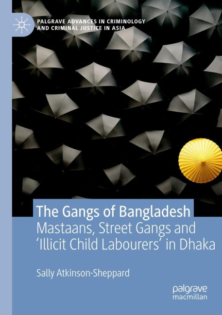 The Gangs of Bangladesh: Mastaans, Street Gangs and Illicit Child Labourers in Dhaka