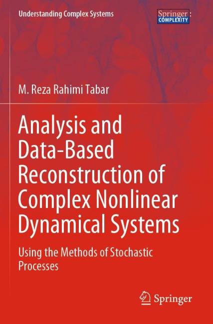 Analysis and Data-Based Reconstruction of Complex Nonlinear Dynamical Systems: Using the Methods of Stochastic Processes