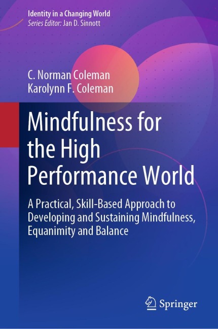 Mindfulness for the High Performance World: A Practical, Skill-Based Approach to Developing and Sustaining Mindfulness, Equanimity and Balance