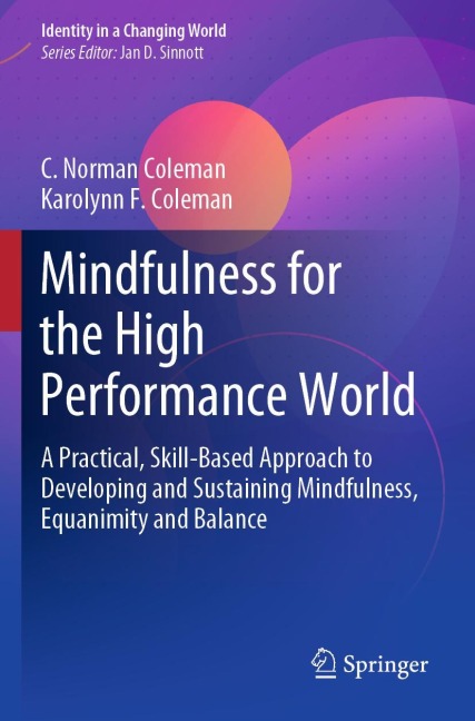 Mindfulness for the High Performance World: A Practical, Skill-Based Approach to Developing and Sustaining Mindfulness, Equanimity and Balance