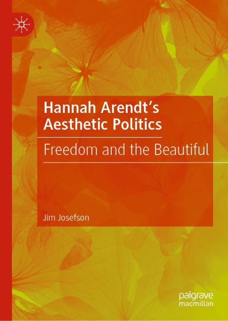 Hannah Arendts Aesthetic Politics: Freedom and the Beautiful