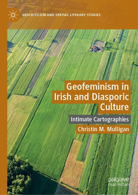 Geofeminism in Irish and Diasporic Culture: Intimate Cartographies