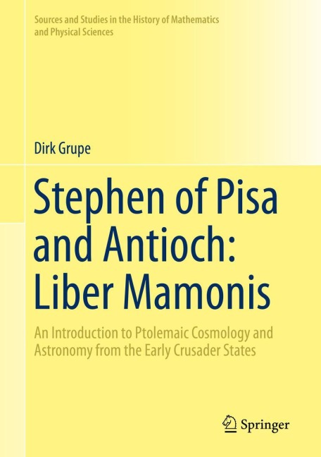 Stephen of Pisa and Antioch: Liber Mamonis: An Introduction to Ptolemaic Cosmology and Astronomy from the Early Crusader States