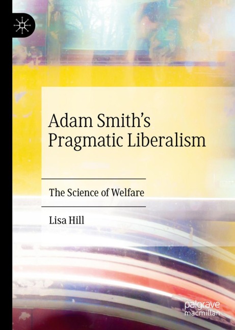 Adam Smiths Pragmatic Liberalism: The Science of Welfare