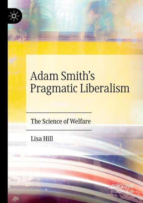 Adam Smiths Pragmatic Liberalism: The Science of Welfare