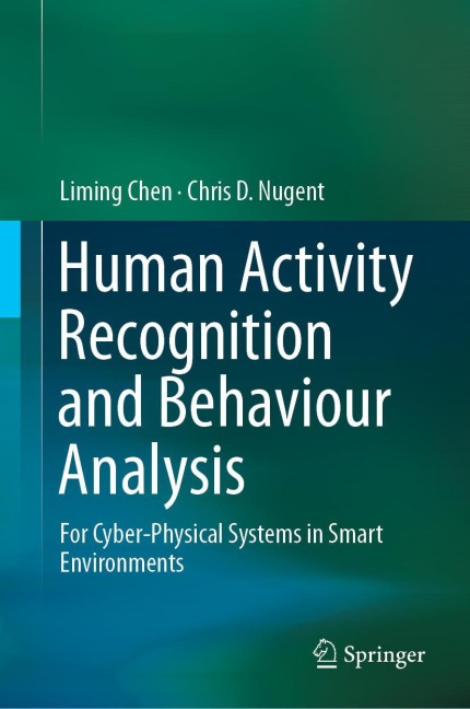Human Activity Recognition and Behaviour Analysis: For Cyber-Physical Systems in Smart Environments