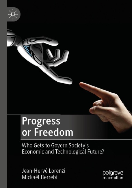 Progress or Freedom: Who Gets to Govern Societys Economic and Technological Future?