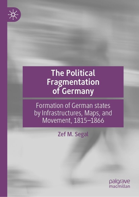 The Political Fragmentation of Germany: Formation of German states by Infrastructures, Maps, and Movement, 1815-1866