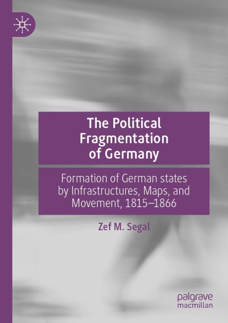The Political Fragmentation of Germany: Formation of German states by Infrastructures, Maps, and Movement, 1815-1866