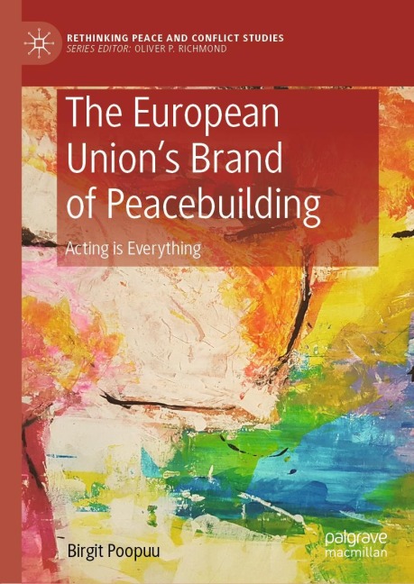The European Unions Brand of Peacebuilding: Acting is Everything