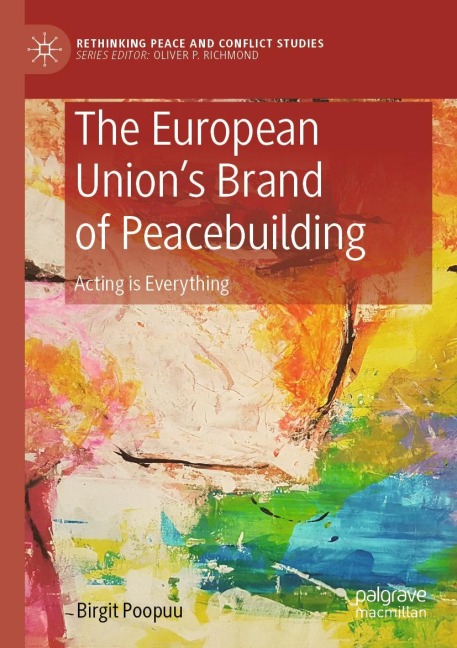 The European Unions Brand of Peacebuilding: Acting is Everything
