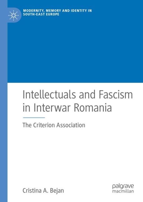 Intellectuals and Fascism in Interwar Romania: The Criterion Association