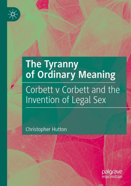 The Tyranny of Ordinary Meaning Corbett v Corbett and the Invention of Legal Sex