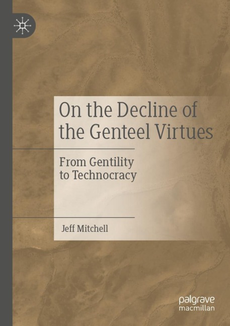 On the Decline of the Genteel Virtues: From Gentility to Technocracy