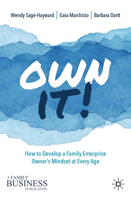Own It!: How to Develop a Family Enterprise Owners Mindset at Every Age