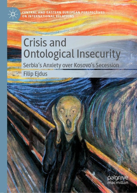 Crisis and Ontological Insecurity: Serbias Anxiety over Kosovos Secession