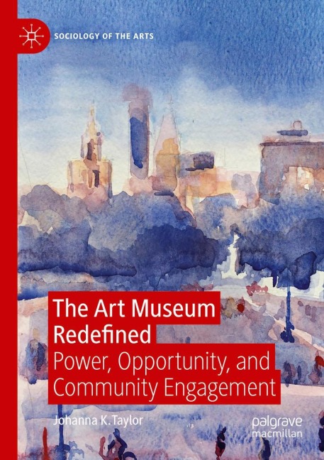 The Art Museum Redefined: Power, Opportunity, and Community Engagement