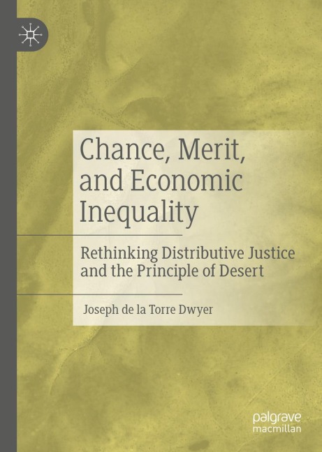 Chance, Merit, and Economic Inequality: Rethinking Distributive Justice and the Principle of Desert