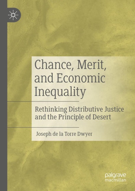 Chance, Merit, and Economic Inequality: Rethinking Distributive Justice and the Principle of Desert