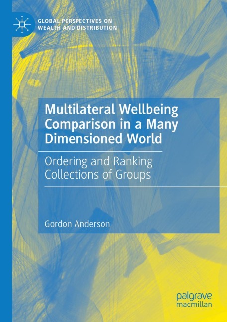 Multilateral Wellbeing Comparison in a Many Dimensioned World: Ordering and Ranking Collections of Groups
