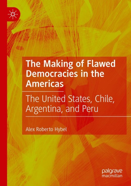 The Making of Flawed Democracies in the Americas: The United States, Chile, Argentina, and Peru