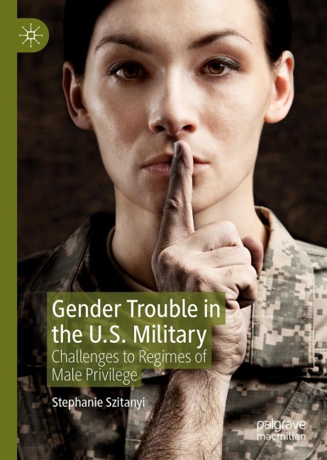 Gender Trouble in the U.S. Military: Challenges to Regimes of Male Privilege