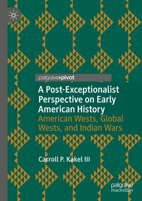 A Post-Exceptionalist Perspective on Early American History: American Wests, Global Wests, and Indian Wars