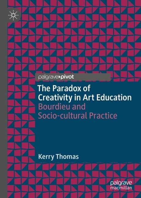 The Paradox of Creativity in Art Education: Bourdieu and Socio-cultural Practice