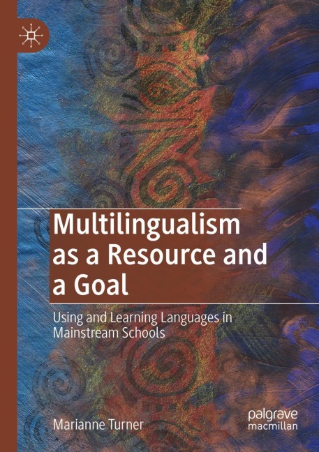 Multilingualism as a Resource and a Goal: Using and Learning Languages in Mainstream Schools