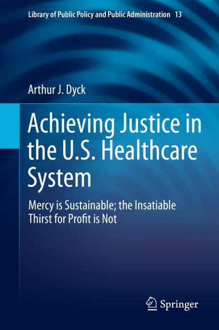 Achieving Justice in the U.S. Healthcare System: Mercy is Sustainable; the Insatiable Thirst for Profit is Not
